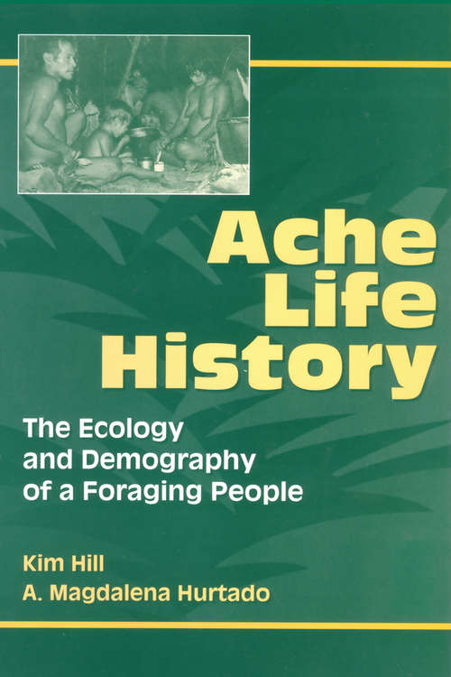 Book cover of Ache Life History: The Ecology and Demography of a Foraging People (Foundations of Human Behavior)