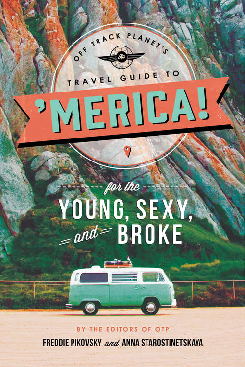 Book cover of Off Track Planet's Travel Guide to 'Merica! for the Young, Sexy, and Broke