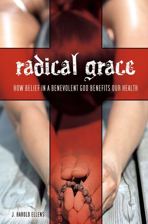 Book cover of Radical Grace: How Belief in a Benevolent God Benefits Our Health (Psychology, Religion, and Spirituality)