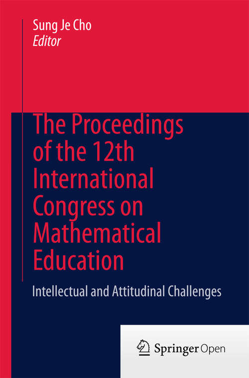 Book cover of The Proceedings of the 12th International Congress on Mathematical Education: Intellectual and attitudinal challenges (2015)