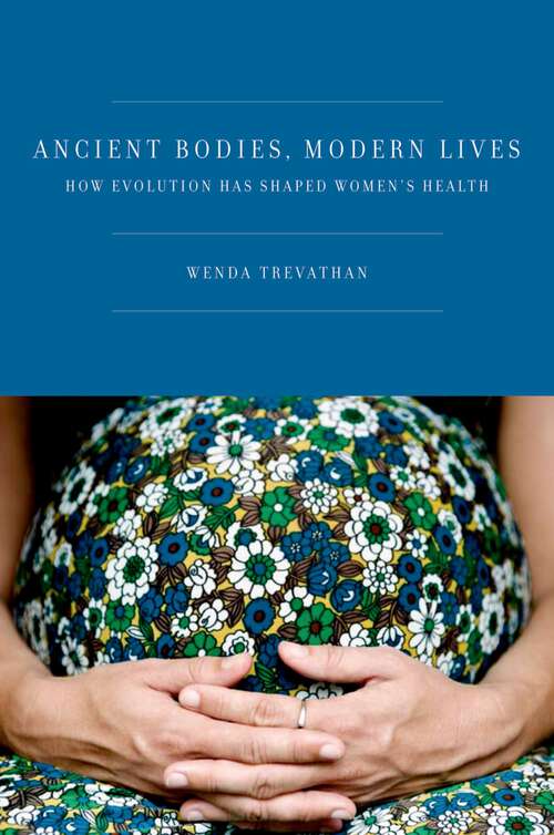 Book cover of Ancient Bodies, Modern Lives: How Evolution Has Shaped Women's Health