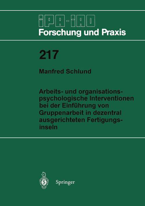 Book cover of Arbeits- und organisationspsychologische Interventionen bei der Einführung von Gruppenarbeit in dezentral ausgerichteten Fertigungsinseln (1995) (IPA-IAO - Forschung und Praxis #217)