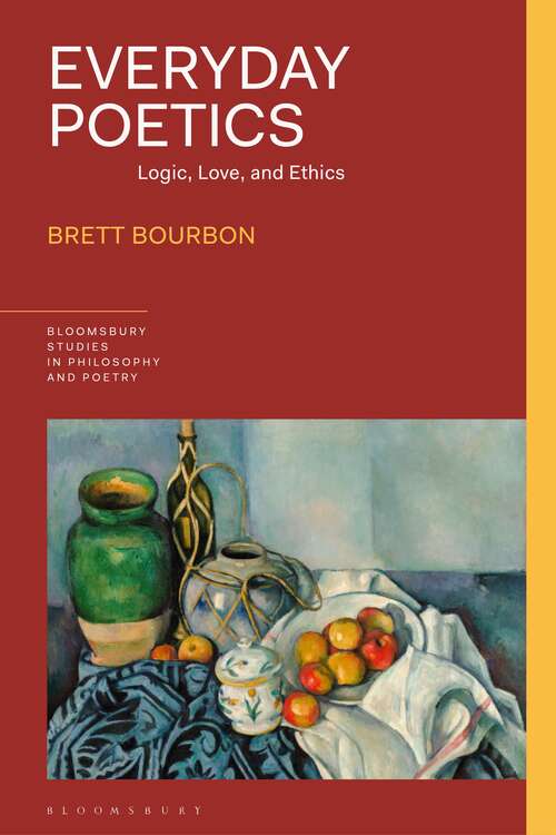 Book cover of Everyday Poetics: Logic, Love, and Ethics (Bloomsbury Studies in Philosophy and Poetry)