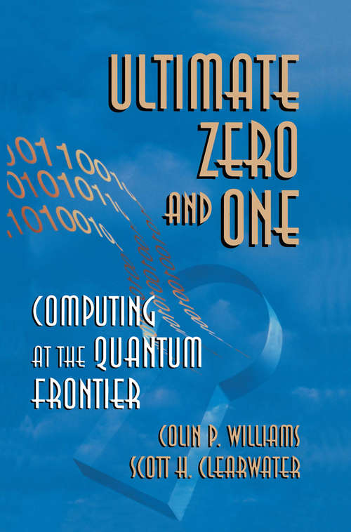 Book cover of Ultimate Zero and One: Computing at the Quantum Frontier (2000)