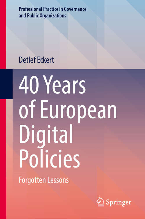 Book cover of 40 Years of European Digital Policies: Forgotten Lessons (2024) (Professional Practice in Governance and Public Organizations)