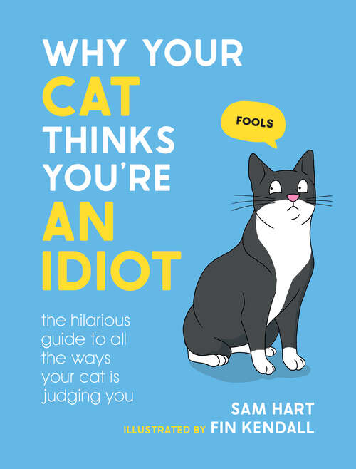 Book cover of Why Your Cat Thinks You're an Idiot: The Hilarious Guide to All the Ways Your Cat is Judging You