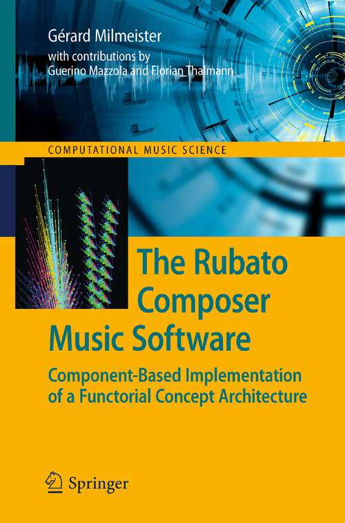 Book cover of The Rubato Composer Music Software: Component-Based Implementation of a Functorial Concept Architecture (2009) (Computational Music Science)