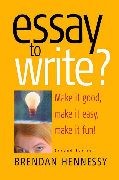 Book cover of Essay To Write? 2nd Edition: Make It Good, Make It Easy, Make It Fun! (2) (Student Handbooks Ser.)