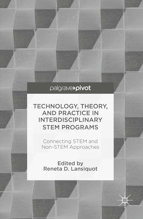 Book cover of Technology, Theory, and Practice in Interdisciplinary STEM Programs: Connecting STEM and Non-STEM Approaches (1st ed. 2016)