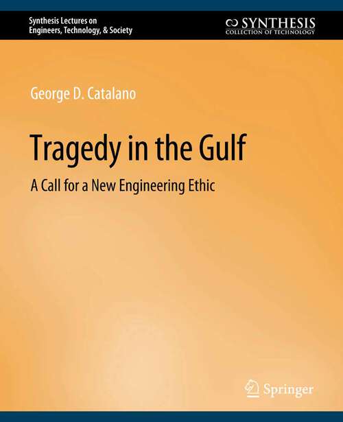 Book cover of Tragedy in the Gulf: A Call for a New Engineering Ethic (Synthesis Lectures on Engineers, Technology, & Society)