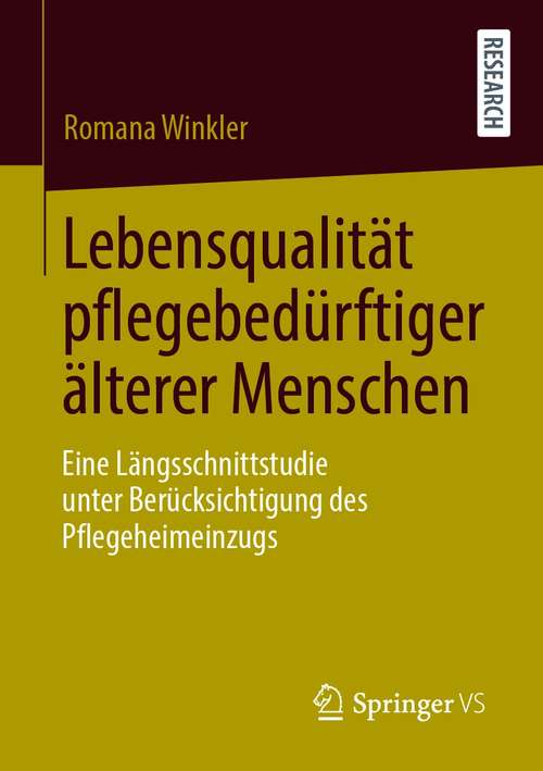 Book cover of Lebensqualität pflegebedürftiger älterer Menschen: Eine Längsschnittstudie unter Berücksichtigung des Pflegeheimeinzugs (1. Aufl. 2020)