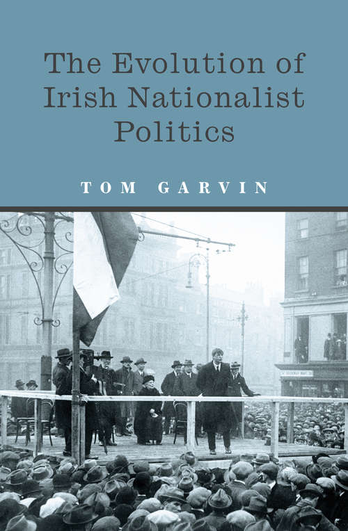 Book cover of The Evolution of Irish Nationalist Politics: Irish Parties and Irish Politics from the 18th Century to Modern Times