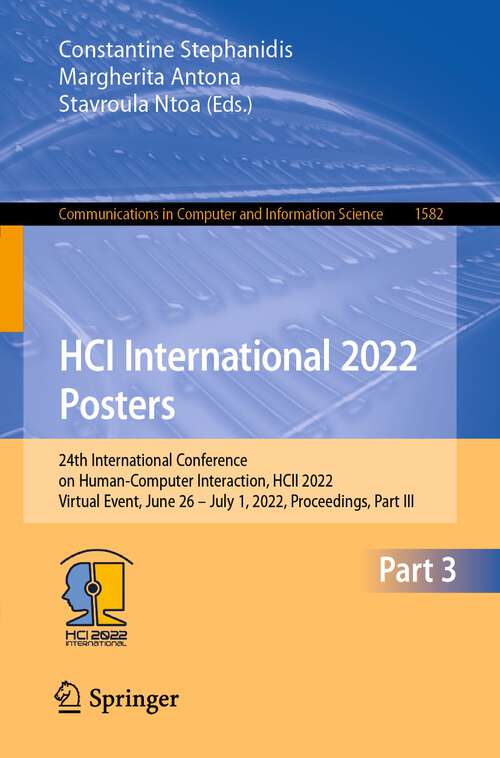 Book cover of HCI International 2022 Posters: 24th International Conference on Human-Computer Interaction, HCII 2022, Virtual Event, June 26 – July 1, 2022, Proceedings, Part III (1st ed. 2022) (Communications in Computer and Information Science #1582)