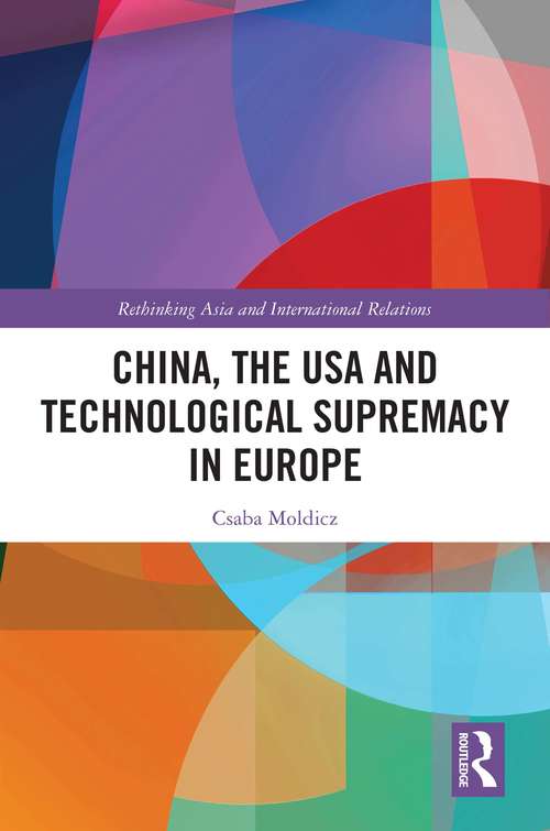 Book cover of China, the USA and Technological Supremacy in Europe (Rethinking Asia and International Relations)