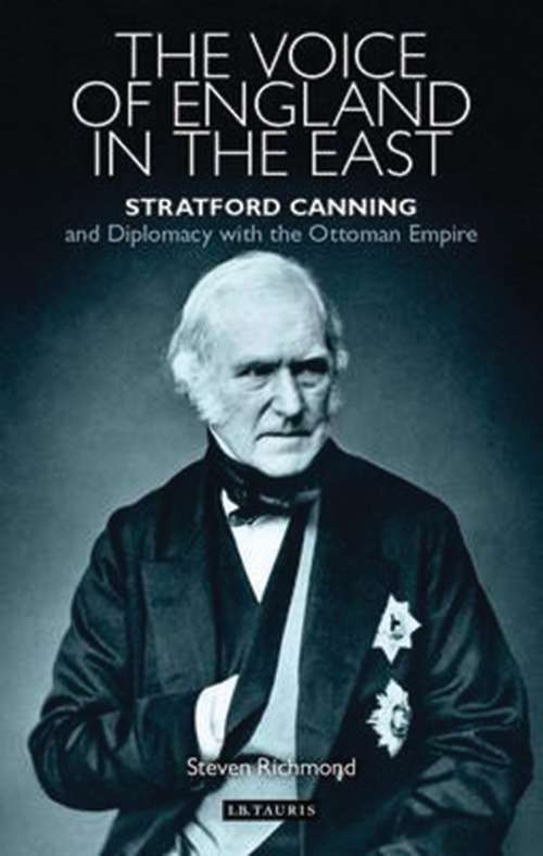 Book cover of The Voice of England in the East: Stratford Canning and Diplomacy with the Ottoman Empire (Library of Ottoman Studies)
