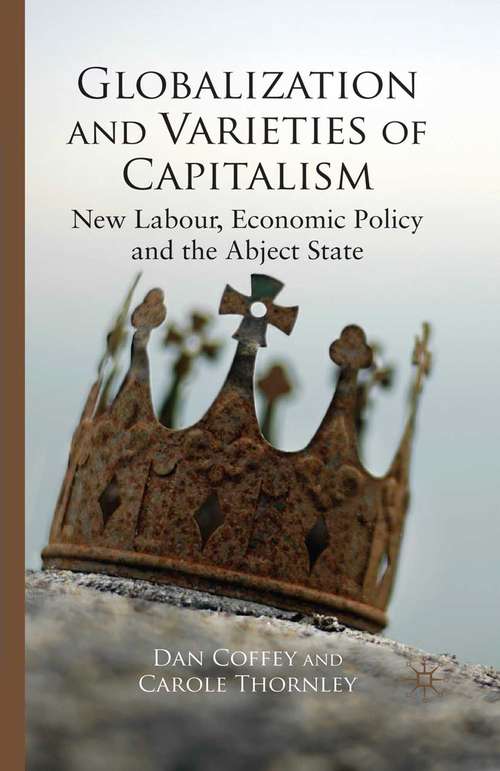 Book cover of Globalization and Varieties of Capitalism: New Labour, Economic Policy and the Abject State (2009)