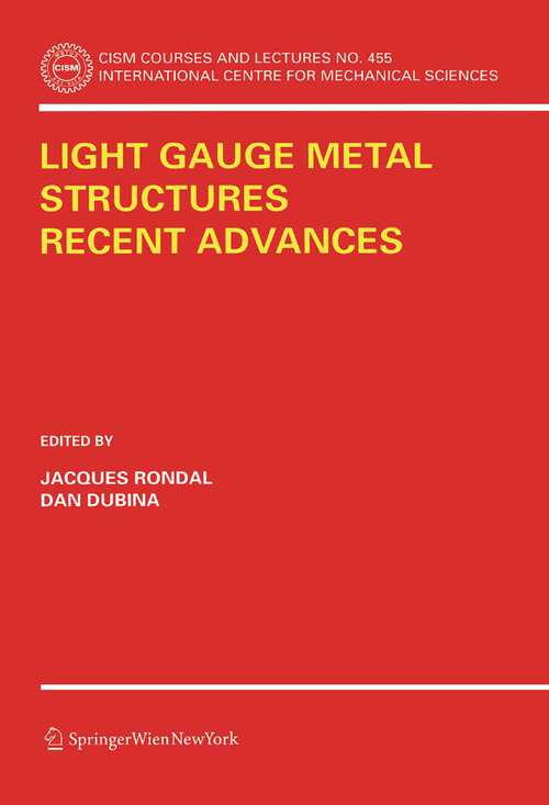 Book cover of Light Gauge Metal Structures Recent Advances (1st ed. 2005) (CISM International Centre for Mechanical Sciences #455)