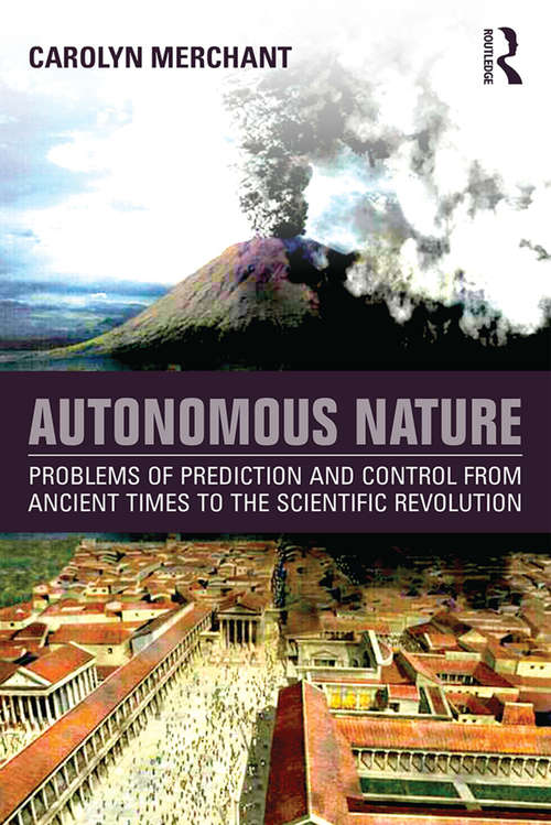 Book cover of Autonomous Nature: Problems of Prediction and Control From Ancient Times to the Scientific Revolution