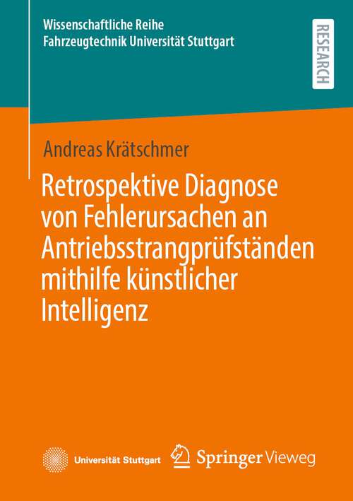 Book cover of Retrospektive Diagnose von Fehlerursachen an Antriebsstrangprüfständen mithilfe künstlicher Intelligenz (1. Aufl. 2024) (Wissenschaftliche Reihe Fahrzeugtechnik Universität Stuttgart)