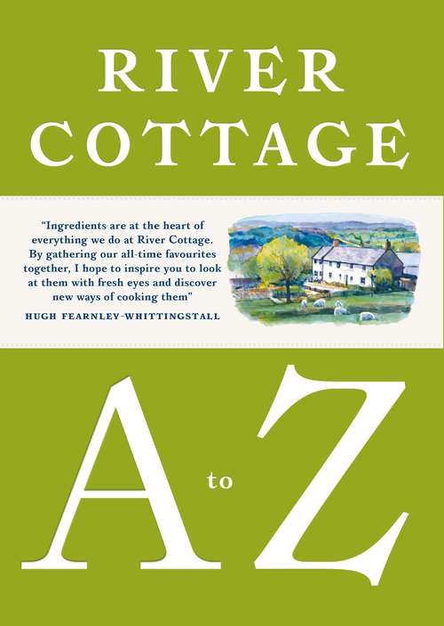 Book cover of River Cottage A to Z: Our Favourite Ingredients, & How to Cook Them