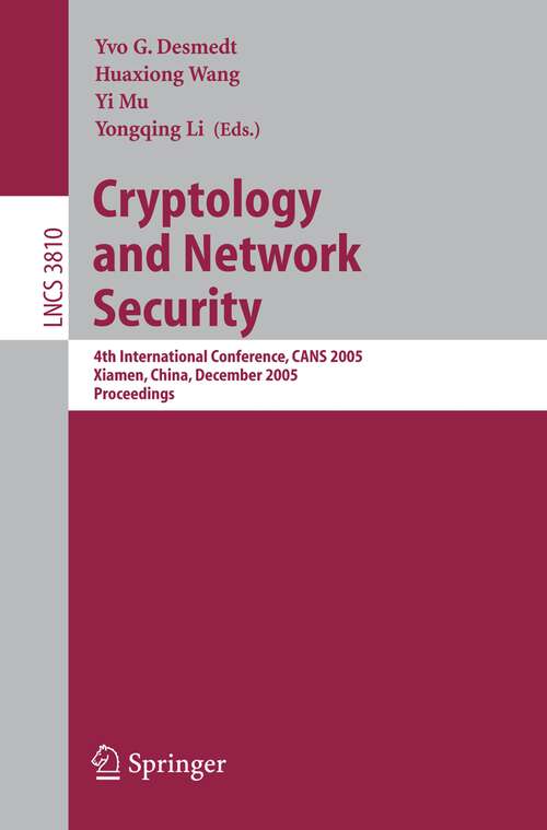 Book cover of Cryptology and Network Security: 4th International Conference, CANS 2005, Xiamen, China, December 14-16, 2005, Proceedings (2005) (Lecture Notes in Computer Science #3810)