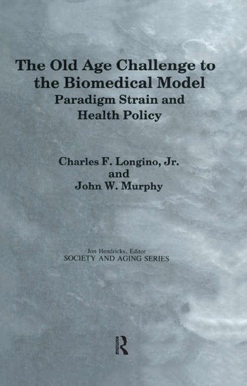 Book cover of The Old Age Challenge to the Biomedical Model: Paradigm Strain and Health Policy (Society and Aging Series)