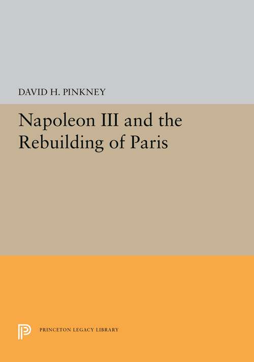 Book cover of Napoleon III and the Rebuilding of Paris (Princeton Legacy Library #5375)