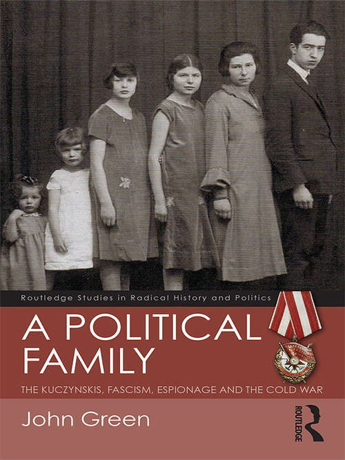 Book cover of A Political Family: The Kuczynskis, Fascism, Espionage and The Cold War (Routledge Studies in Radical History and Politics)