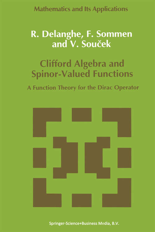 Book cover of Clifford Algebra and Spinor-Valued Functions: A Function Theory for the Dirac Operator (1992) (Mathematics and Its Applications #53)