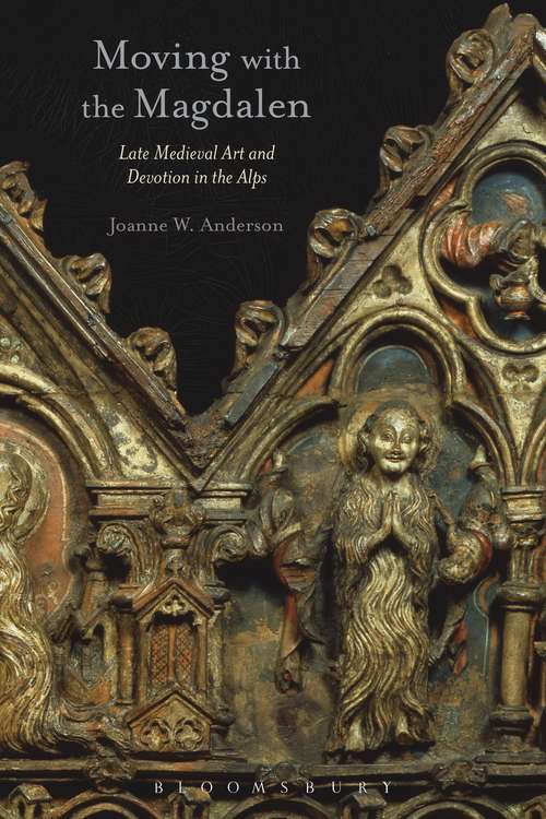 Book cover of Moving with the Magdalen: Late Medieval Art and Devotion in the Alps