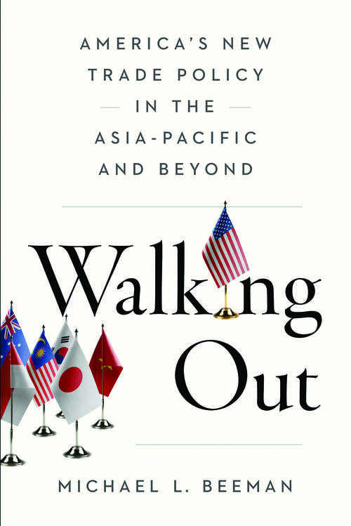 Book cover of Walking Out: America’s New Trade Policy in the Asia-Pacific and Beyond