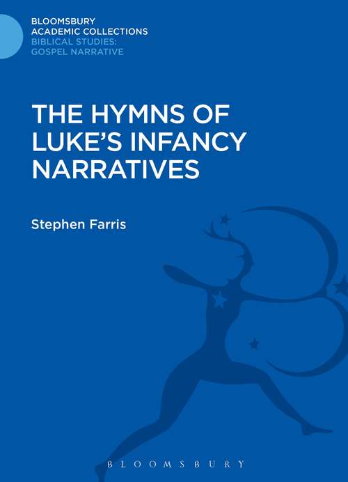 Book cover of The Hymns of Luke's Infancy Narratives: Their Origin, Meaning and Significance (Bloomsbury Academic Collections: Biblical Studies)