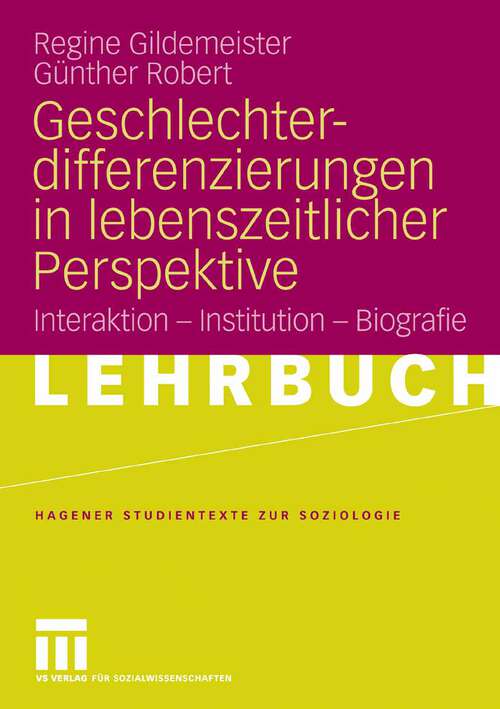 Book cover of Geschlechterdifferenzierungen in lebenszeitlicher Perspektive: Interaktion - Institution - Biografie (2008) (Studientexte zur Soziologie)