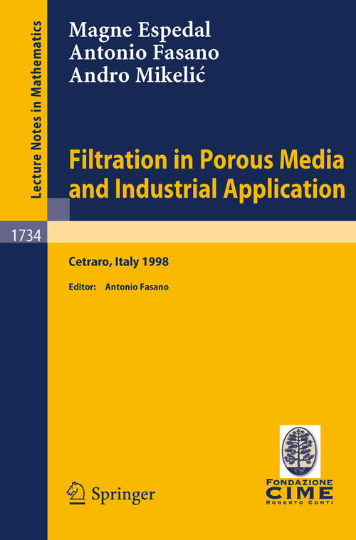 Book cover of Filtration in Porous Media and Industrial Application: Lectures given at the 4th Session of the Centro Internazionale Matematico Estivo (C.I.M.E.) held in Cetraro, Italy, August 24-29, 1998 (2000) (Lecture Notes in Mathematics #1734)