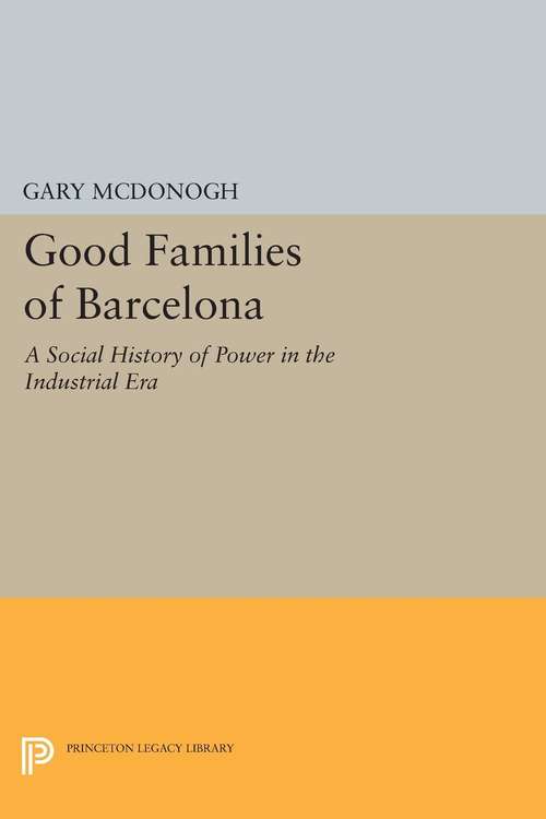 Book cover of Good Families of Barcelona: A Social History of Power in the Industrial Era