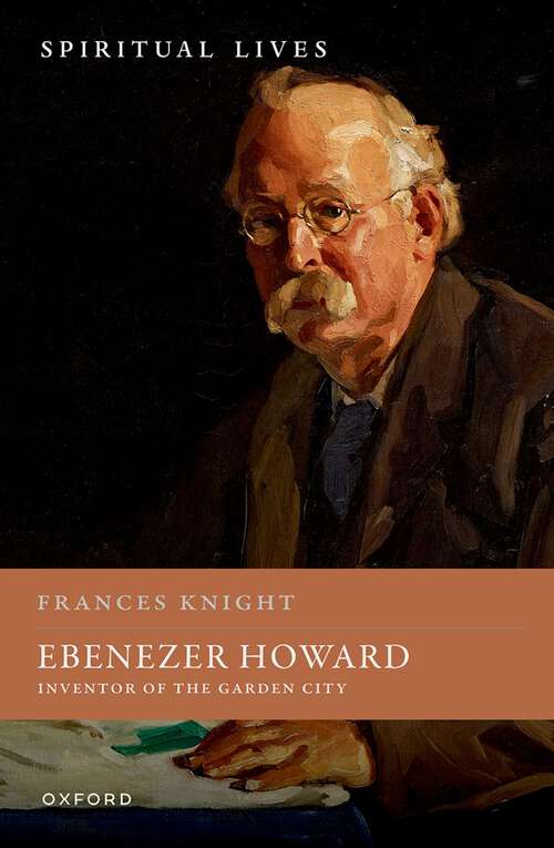 Book cover of Ebenezer Howard: Inventor of the Garden City (Spiritual Lives)