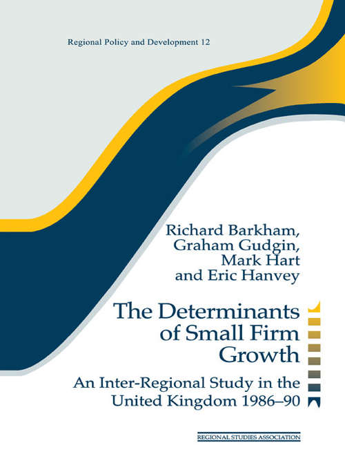 Book cover of The Determinants of Small Firm Growth: An Inter-Regional Study in the United Kingdom 1986-90 (Regions and Cities)