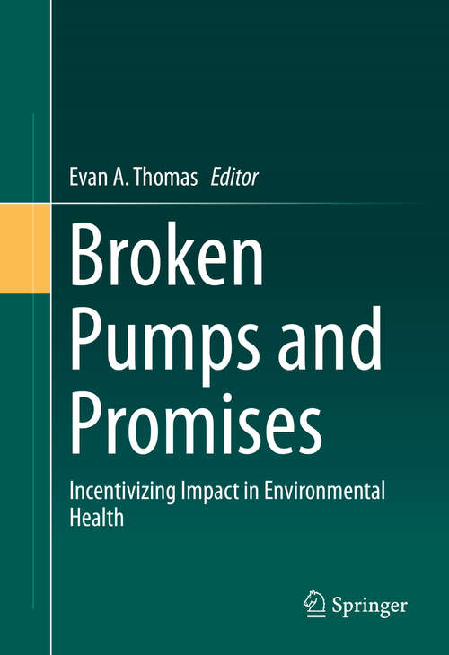 Book cover of Broken Pumps and Promises: Incentivizing Impact in Environmental Health (1st ed. 2016)