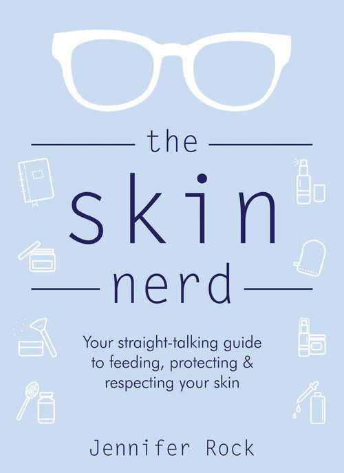 Book cover of The Skin Nerd: Your straight-talking guide to feeding, protecting and respecting your skin