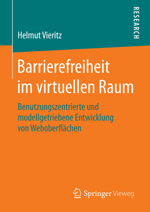 Book cover of Barrierefreiheit im virtuellen Raum: Benutzungszentrierte und modellgetriebene Entwicklung von Weboberflächen (1. Aufl. 2015)