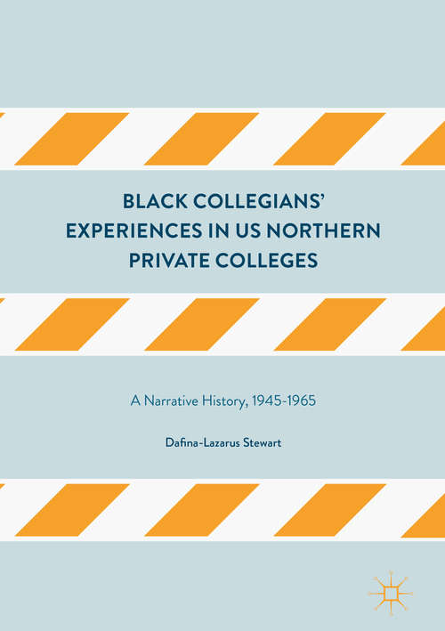 Book cover of Black Collegians’ Experiences in US Northern Private Colleges: A Narrative History, 1945-1965 (1st ed. 2017)