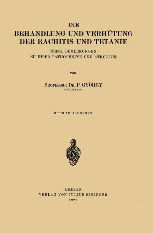 Book cover of Die Behandlung und Verhütung der Rachitis und Tetanie: Nebst Bemerkungen zu ihrer Pathogenese und Ätiologie (1929)