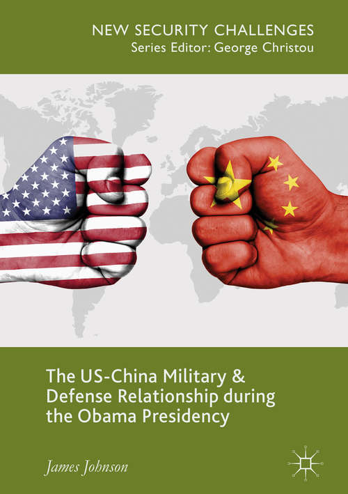 Book cover of The US-China Military and Defense Relationship during the Obama Presidency (New Security Challenges)