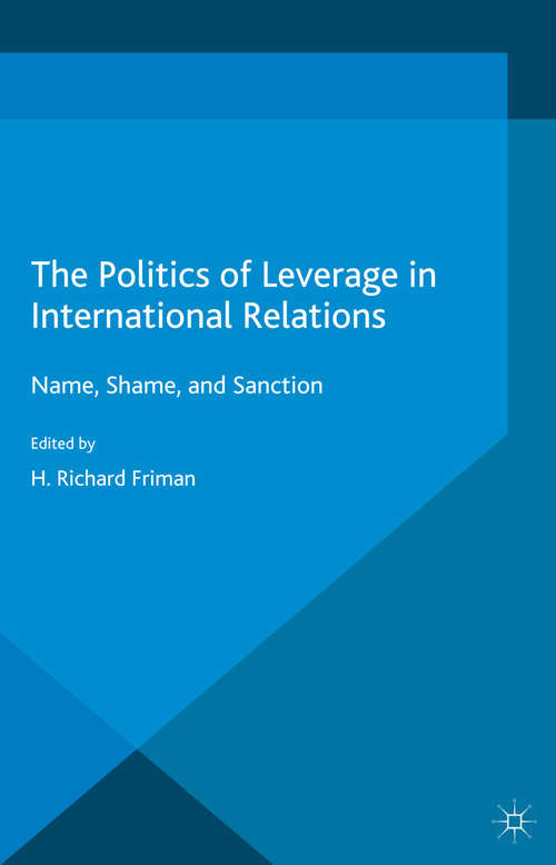 Book cover of The Politics of Leverage in International Relations: Name, Shame, and Sanction (2015) (Palgrave Studies in International Relations)