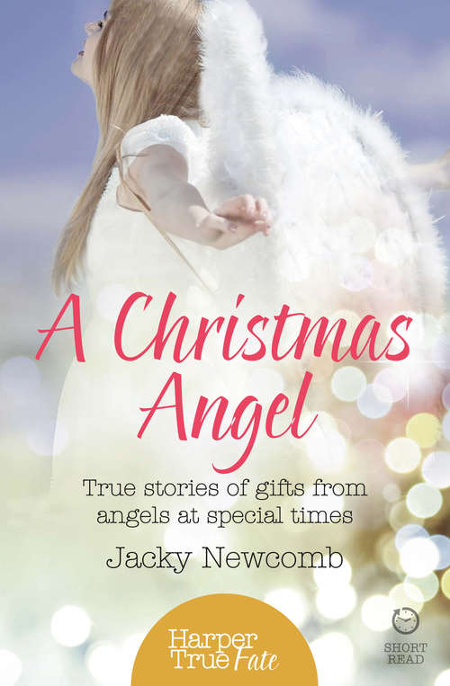 Book cover of A Christmas Angel: True Stories Of Gifts From Angels At Special Times (ePub edition) (HarperTrue Fate – A Short Read)