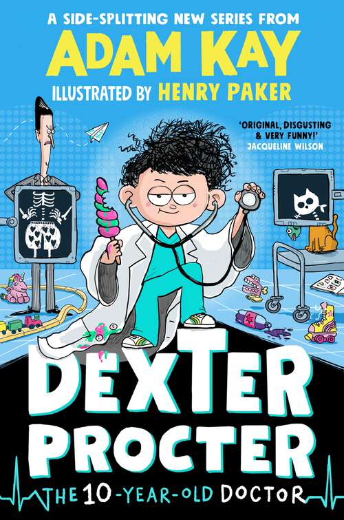 Book cover of Dexter Procter the 10-Year-Old Doctor: The hilarious kids' fiction debut by record-breaking author Adam Kay