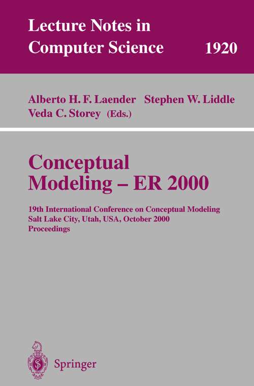 Book cover of Conceptual Modeling - ER 2000: 19th International Conference on Conceptual Modeling, Salt Lake City, Utah, USA, October 9-12, 2000 Proceedings (2000) (Lecture Notes in Computer Science #1920)