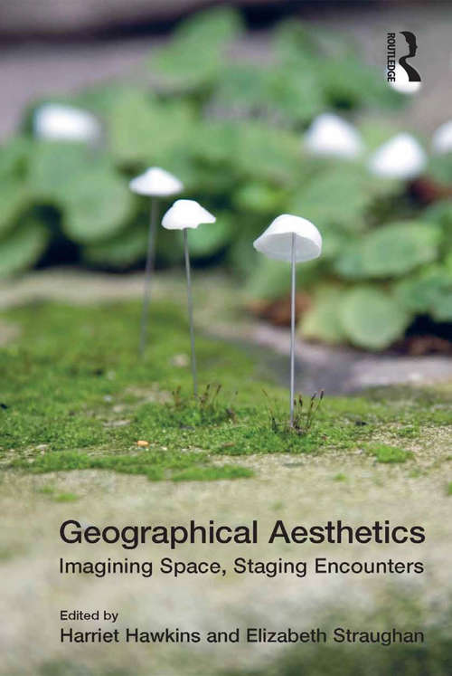 Book cover of Geographical Aesthetics: Imagining Space, Staging Encounters