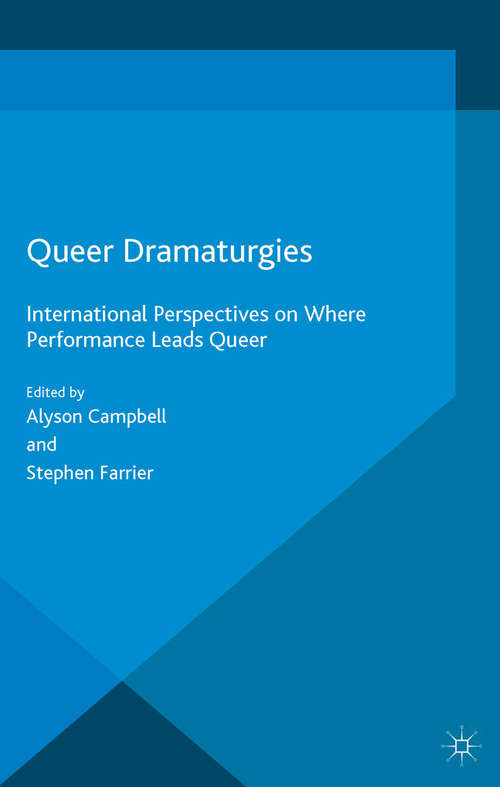 Book cover of Queer Dramaturgies: International Perspectives on Where Performance Leads Queer (1st ed. 2016) (Contemporary Performance InterActions)