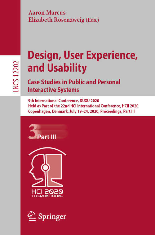 Book cover of Design, User Experience, and Usability. Case Studies in Public and Personal Interactive Systems: 9th International Conference, DUXU 2020, Held as Part of the 22nd HCI International Conference, HCII 2020, Copenhagen, Denmark, July 19–24, 2020, Proceedings, Part III (1st ed. 2020) (Lecture Notes in Computer Science #12202)